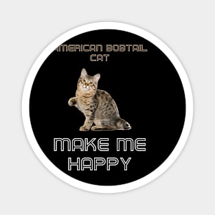 American Bobtail Cat Make Me Happy Magnet